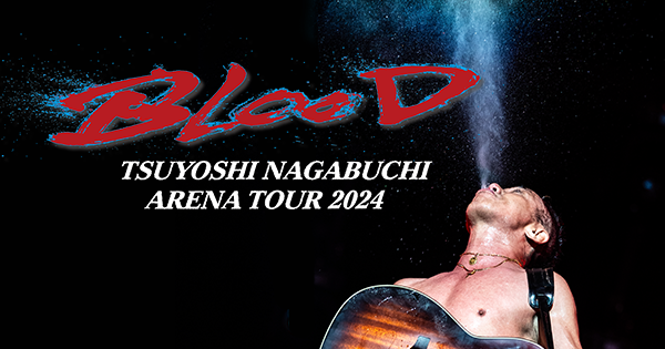 TSUYOSHI NAGABUCHI ARENA TOUR 2024 “BLOOD”