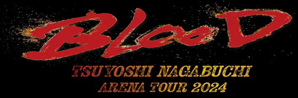 BLOOD TSUYOSHI NAGABUCHI ARENA TOUR 2024