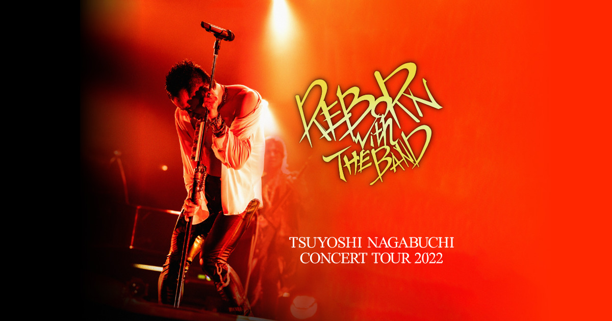 TSUYOSHI NAGABUCHI CONCERT TOUR 2022 REBORN with 